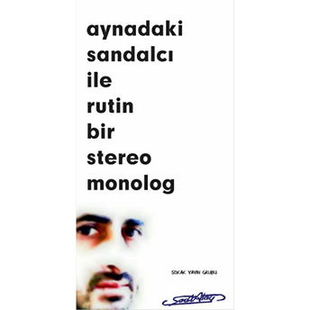 Aynadaki Sandalcı Ile Rutin Bir Stereo Monolog Sadi Atay