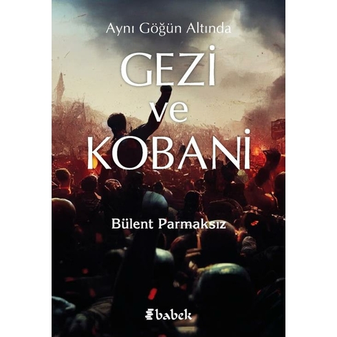 Aynı Göğün Altında Gezi Ve Kobani Bülent Parmaksız