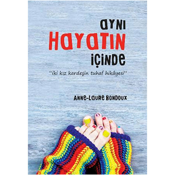 Aynı Hayatın Içinde Anne-Laure Bondoux