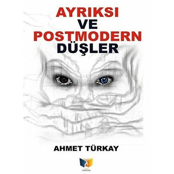 Ayrıksı Ve Postmodern Düşler Ahmet Türkay