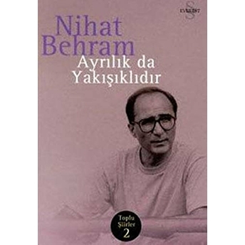 Ayrılık Da Yakışıklıdır Toplu Şiirler 2 Nihat Behram