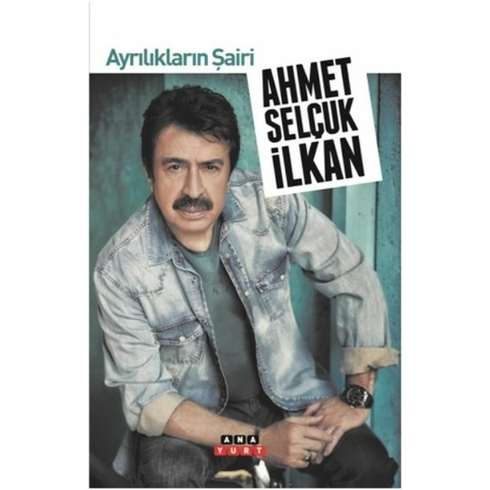 Ayrılıkların Şairi - Ahmet Selçuk Ilkan