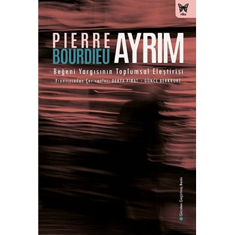 Ayrım: Beğeni Yargısının Toplumsal Eleştirisi Pierre Bourdieu