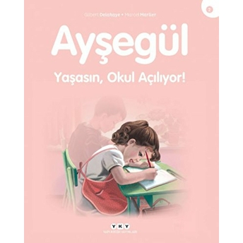 Ayşegül Serisi 02 - Yaşasın Okul Açılıyor Gilbert Delahaye, Marcel Marlier