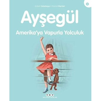 Ayşegül Serisi 03 - Amerika’ya Vapurla Yolculuk Gilbert Delahaye, Marcel Marlier