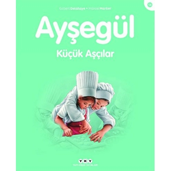 Ayşegül Serisi 14 - Küçük Aşçılar Gilbert Delahaye