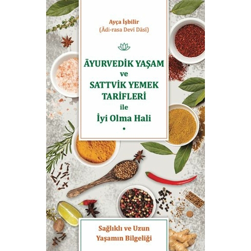 Ayurvedik Yaşam Ve Sattvik Yemek Tarifleri Ile Iyi Olma Hali Ayça Işbilir