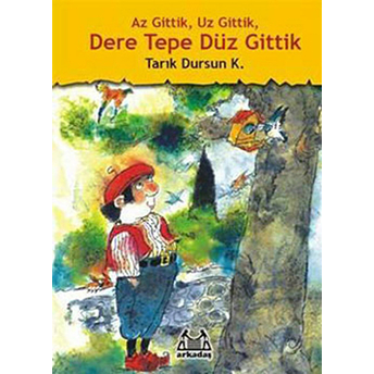 Az Gittik, Uz Gittik, Dere Tepe Düz Gittik Tarık Dursun K.