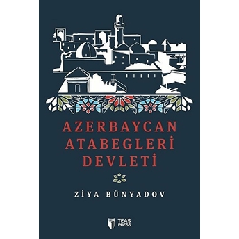 Azerbaycan Atabegleri Devleti Ziya Bünyadov