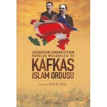 Azerbaycan Cumhuriyetinin Kurtuluş Mücadelesi Ve Kafkas Islam Ordusu Halil Bal