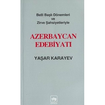 Azerbaycan Edebiyatı Belli Başlı Dönemleri Ve Zirve Şahsiyetleriyle Yaşar Karayev