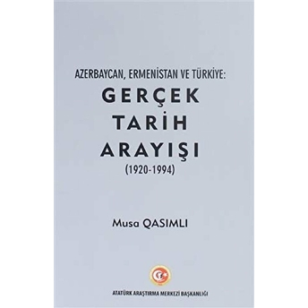 Azerbaycan, Ermenistan Ve Türkiye: Gerçek Tarih Arayışı (1920 - 1994) Musa Qasımlı