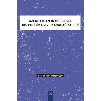 Azerbaycan’ın Bölgesel Dış Politikası Ve Karabağ Zaferi Halit Hamzaoğlu