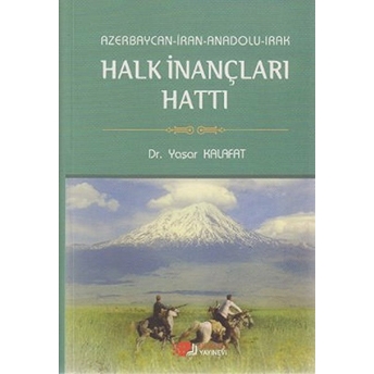 Azerbaycan-Iran-Anadolu-Irak Halk Inançları Hattı Yaşar Kalafat