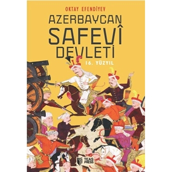 Azerbaycan Safevi Devleti - 16. Yüzyıl Oktay Efendiyev