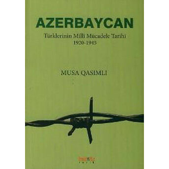 Azerbaycan Türklerinin Milli Mücadele Tarihi 1920-1945 Musa Qasımlı