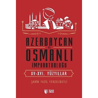 Azerbaycan Ve Osmanlı Imparatorluğu(Xv-Xvı. Yüzyıllar)