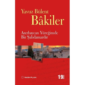 Azerbaycan Yüreğimde Bir Şahdamardır Yavuz Bülent Bakiler