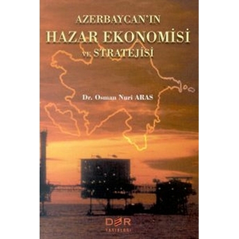 Azerbaycan'in Hazar Ekonomisi Ve Stratejisi-Osman Nuri Aras