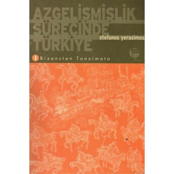 Azgelişmişlik Sürecinde Türkiye 1. Bizanstan Tanzimata Stefanos Yerasimos