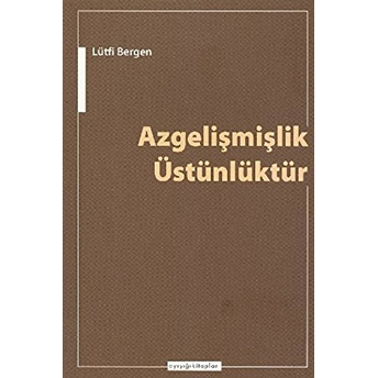 Azgelişmişlik Üstünlüktür Lütfi Bergen