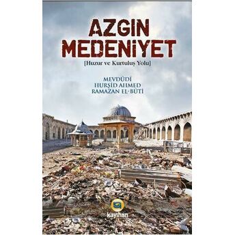 Azgın Medeniyet; Huzur Ve Kurtuluş Yoluhuzur Ve Kurtuluş Yolu Ebu`l Ala Mevdudi