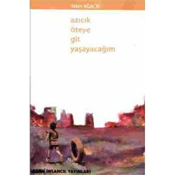 Azıcık Öteye Git Yaşayacağım-Tekin Ağacık