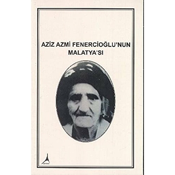 Aziz Azmi Fenercioğlu'Nun Malatya'Sı Aziz Azmi Fenercioğlu