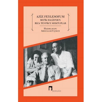 Aziz Feylesof'um Refik Halid'den Rıza Tevfik'e Mektuplar Abdullah Uçman