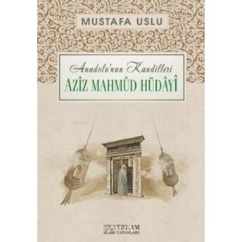 Aziz Mahmud Hüdayi / Anadolu’nun Kandilleri Mustafa Uslu