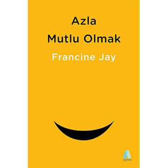 Azla Mutlu Olmak - Sade Yaşam Rehberi Francine Jay