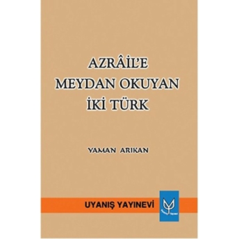 Azrail’e Meydan Okuyan Iki Türk - Yaman Arıkan