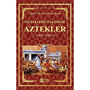 Aztekler - Tolteklerin Ülkesinde Turan Tektaş