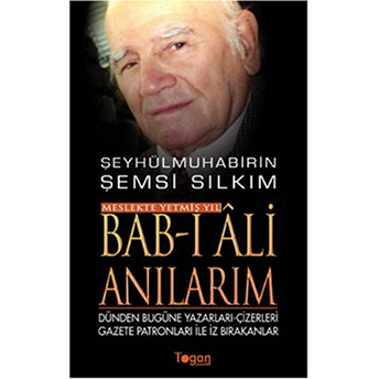 Bab-I Ali Anılarım - Meslekte Yetmiş Yıl Şemsi Sılkım