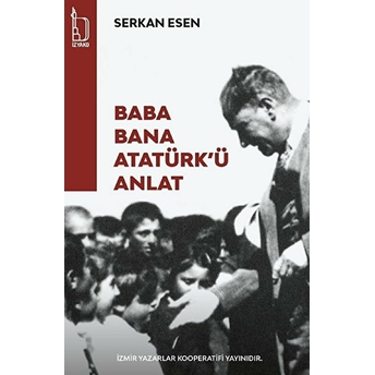 Baba Bana Atatürk'ü Anlat - Serkan Esen