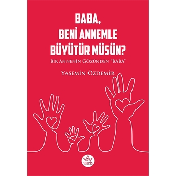 Baba, Beni Annemle Büyütür Müsün?