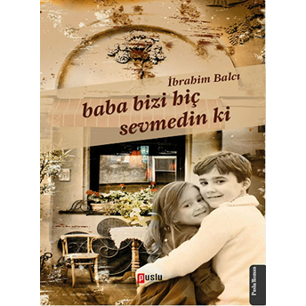 Baba Bizi Hiç Sevmedin Ki-Ibrahim Balcı