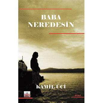 Baba Neredesin? Kamil Üci