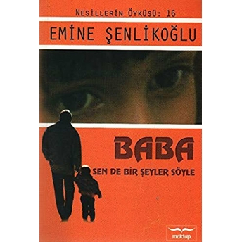 Baba Sen De Bir Şeyler Söyle Emine Şenlikoğlu