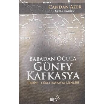 Babadan Oğula Güney Kafkasya Türkiye-Güney Kafkasya Ilişkileri Candan Azer