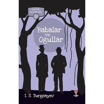 Babalar Ve Oğullar - Çocuk Klasikleri 32 Ivan Sergeyeviç Turgenyev