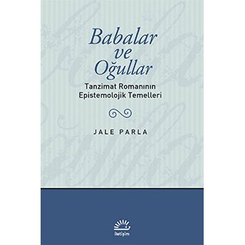 Babalar Ve Oğullar Tanzimat Romanının Epistemolojik Temelleri Jale Parla