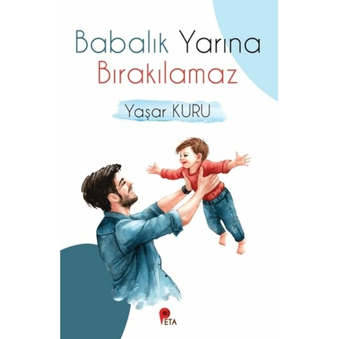 Babalık Yarına Bırakılamaz Yaşar Kuru