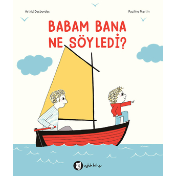 Babam Bana Ne Söyledi? Astrid Desbordes, Pauline Martin