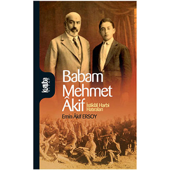 Babam Mehmet Akif Istiklal Harbi Hatıraları Emin Akif Ersoy