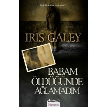 Babam Öldüğünde Ağlamadım Iris Galey