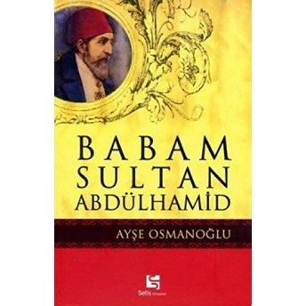 Babam Sultan Abdülhamid Ayşe Osmanoğlu