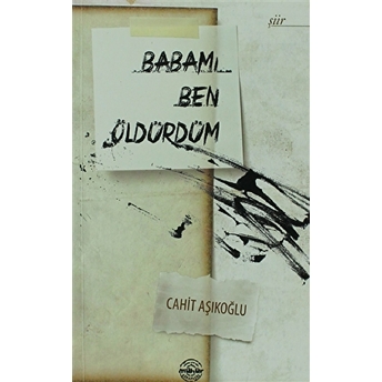 Babamı Ben Öldürdüm Cahit Aşıkoğlu