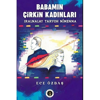 Babamın Çirkin Kadınları Ece Özbaş