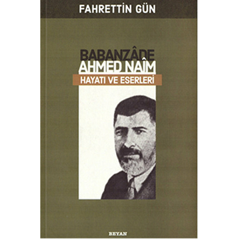 Babanzade Ahmed Naim Hayatı Ve Eserleri Fahrettin Gün